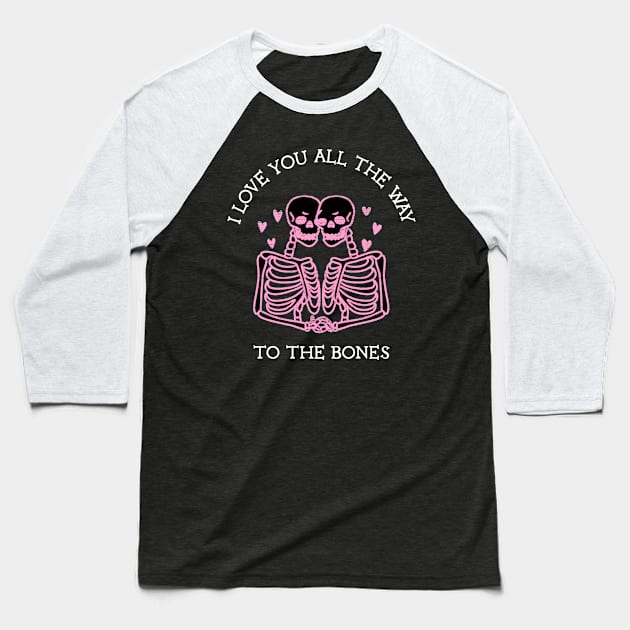 I Love You All The Way To The Bones Funny Celebrate Valentine's and Halloween Day Baseball T-Shirt by All About Midnight Co